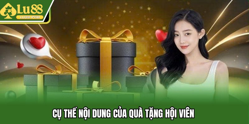 Cụ thể nội dung của quà tặng hội viên