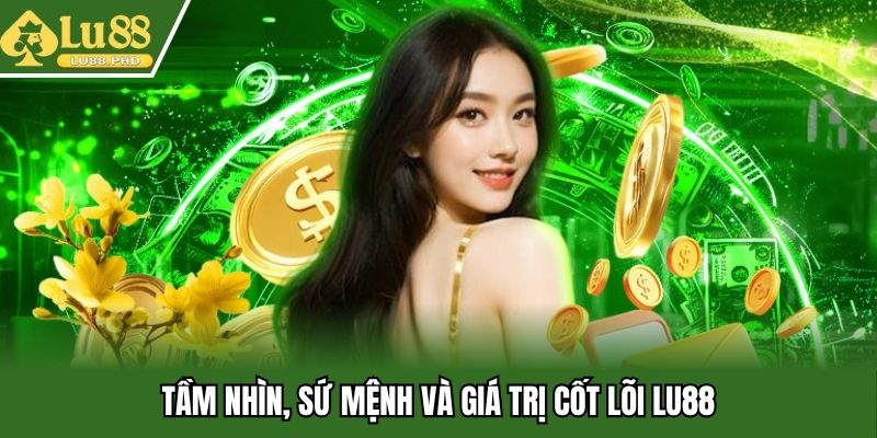 Tầm nhìn, sứ mệnh và giá trị cốt lõi Lu88