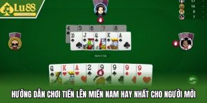Hướng Dẫn Chơi Tiến Lên Miền Nam Hay Nhất Cho Người Mới