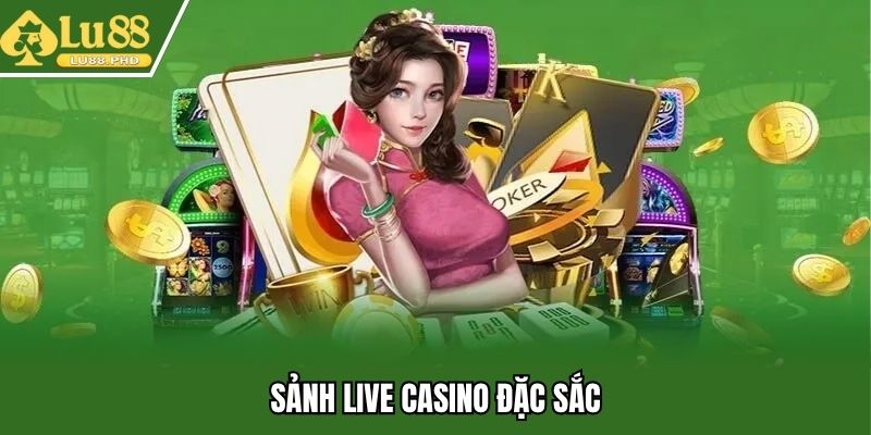 Sảnh live casino đặc sắc