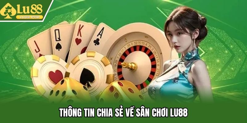 Thông tin chia sẻ về sân chơi Lu88