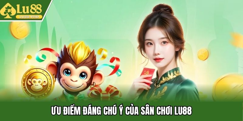 Ưu điểm đáng chú ý của sân chơi Lu88